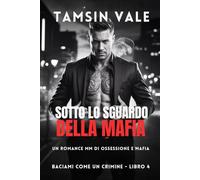 Sotto lo Sguardo della Mafia: Un Romance MM di Ossessione e Mafia: 4