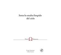 Sotto lo smalto limpido del cielo