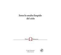 Sotto lo smalto limpido del cielo