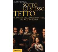 Sotto lo stesso tetto. Mutamenti della famiglia in Italia dal XV al XX secolo