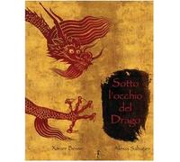 Sotto l'occhio del drago. Ediz. illustrata