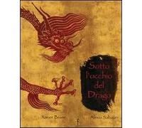 Sotto l'occhio del drago. Ediz. illustrata