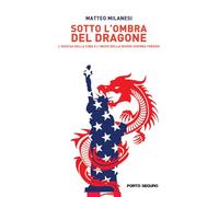 Sotto l'ombra del dragone. L'ascesa della Cina e l'inizio della nuova guerra fredda