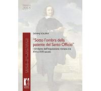 «Sotto l'ombra della patente del Santo Officio». I familiares dell'Inquisizione romana tra XVI e XVII secolo
