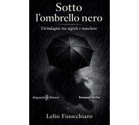 Sotto l'ombrello nero. Un'indagine tra segreti e maschere