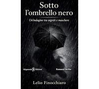 Sotto l'ombrello nero. Un'indagine tra segreti e maschere