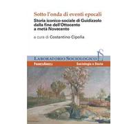 Sotto l'onda di eventi epocali. Storia iconico-sociale di Guidizzolo dalla fine dell'Ottocento a metà Novecento. Ediz. illustrata