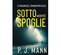 Sotto Mentite Spoglie: Le indagini del Commissario Scala (Vol.4)