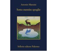 SOTTO MENTITE SPOGLIE - MANZINI ANTONIO - Sellerio
