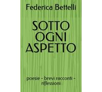 SOTTO OGNI ASPETTO: poesie - brevi racconti - riflessioni