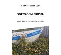 Sotto ogni crosta di Luigi Torsello, 2022, Youcanprint