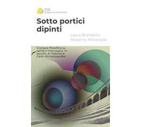 Sotto portici dipinti: Cronaca filosofica su verità e menzogna, in ascolto di Platone e Carlo Michelstaedter