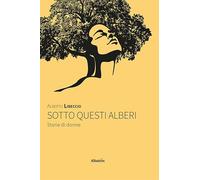 Sotto questi alberi. Storie di donne