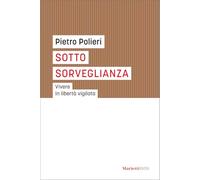 Sotto sorveglianza. Vivere in libertà vigilata