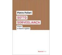 Sotto sorveglianza. Vivere in libertà vigilata