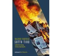 Sotto tiro. La libertà di stampa sul banco degli imputati