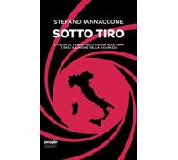 Sotto tiro. L'Italia al tempo della corsa alle armi e dell'illusione della sicurezza
