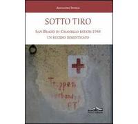 Sotto tiro. San Biagio in Cisanello estate 1944. Un eccidio dimenticato