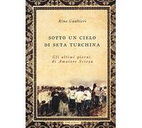 Sotto un cielo di seta turchina. Gli ultimi giorni di Amatore Sciesa