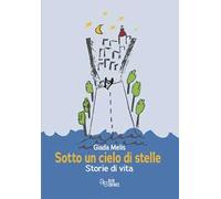 Sotto un cielo di stelle. Storie di vita
