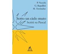 Sotto un cielo muto. Scritti su Pascal