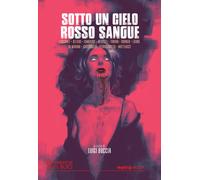 Sotto un cielo rosso sangue - Boccia L. (cur.)