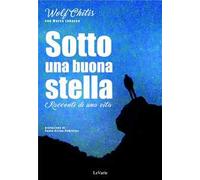 Sotto una buona stella. Racconti di una vita