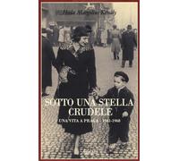 Sotto una stella crudele. Una vita a Praga (1941-1968) - 2017 - A