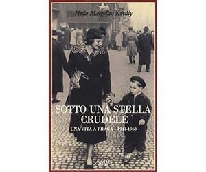 Sotto una stella crudele. Una vita a Praga (1941-1968)