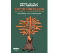 SOTTOCORTECCIA. UN VIAGGIO TRA I BOSCHI CHE CAMBIANO - LACASELLA PIETRO,