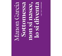 Sottomessa non si nasce, lo si diventa - Garcia Manon