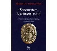 Sottomettere le anime e i corpi. Religione e politica nella Sardegna del Cinquecento...
