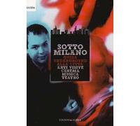 SottoMilano. Guida underground alla città. Arti visive, cinema, musica, teatro