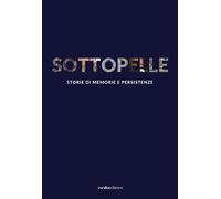 Sottopelle. Storie di memorie e persistenze. Ediz. italiana e inglese