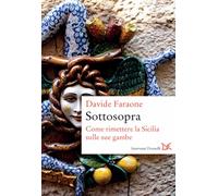 Sottosopra. Come rimettere la Sicilia sulle sue gambe - Faraone Davide