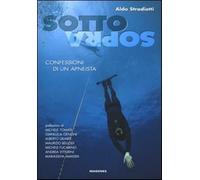 Sottosopra. Confessioni di un apneista - Stradiotti Aldo