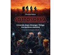 Sottosopra. Il mondo dopo Stranger Things tra declino e destino