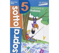 Sottosopra. Italiano e matematica. Per la Scuola elementare (Vol. 5)