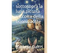 sottosopra la luna,piccola raccolta della buona notte
