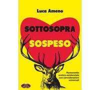 Sottosopra sospeso. Romanzetto erotico-esistenziale con considerazioni universali