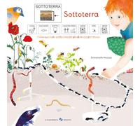 Sottoterra. Cosa succede sotto i nostri piedi mese per mese. Ediz. CAA