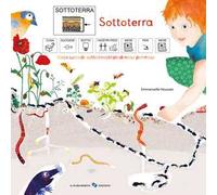 Sottoterra. Cosa succede sotto i nostri piedi mese per mese. Ediz. CAA