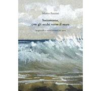 Sottovento, con gli occhi verso il mare. Acquarelli e opere recenti su carta. Ediz. illustrata