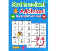 Sottrazioni & Addizioni Per bambini 7-11 Anni: Libro di esercizi di matematica con numeri doppi e tripli con chiave di risposta - Libro delle attività educativo
