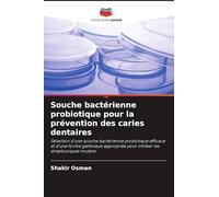 Souche bactérienne probiotique pour la prévention des caries dentaires: Sélection d'une souche bactérienne probiotique efficace et d'une forme ... pour inhiber les streptocoques mutans