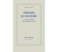 SOUDAIN, LE FASCISME : LA MARCHE SUR ROME, L'AUTRE R?VOLUTION D'OCTOBRE by EMILIO GENTILE