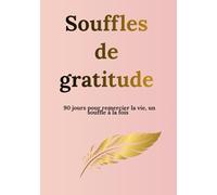 Souffles de gratitude: 90 jours pour remercier la vie, un souffle à la fois