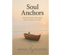 Soul Anchors: 21 Breath Prayers that Speak When You Have No Words