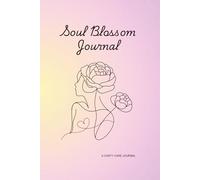 Soul Blossom Journal: Guided Prompts & Weekly Reflections for Mindfulness, Healing, Self-Love & Personal Growth