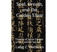 Soul, Breath, and the Golden Elixir: Essence of Seven Canons of the Celestial Satchel